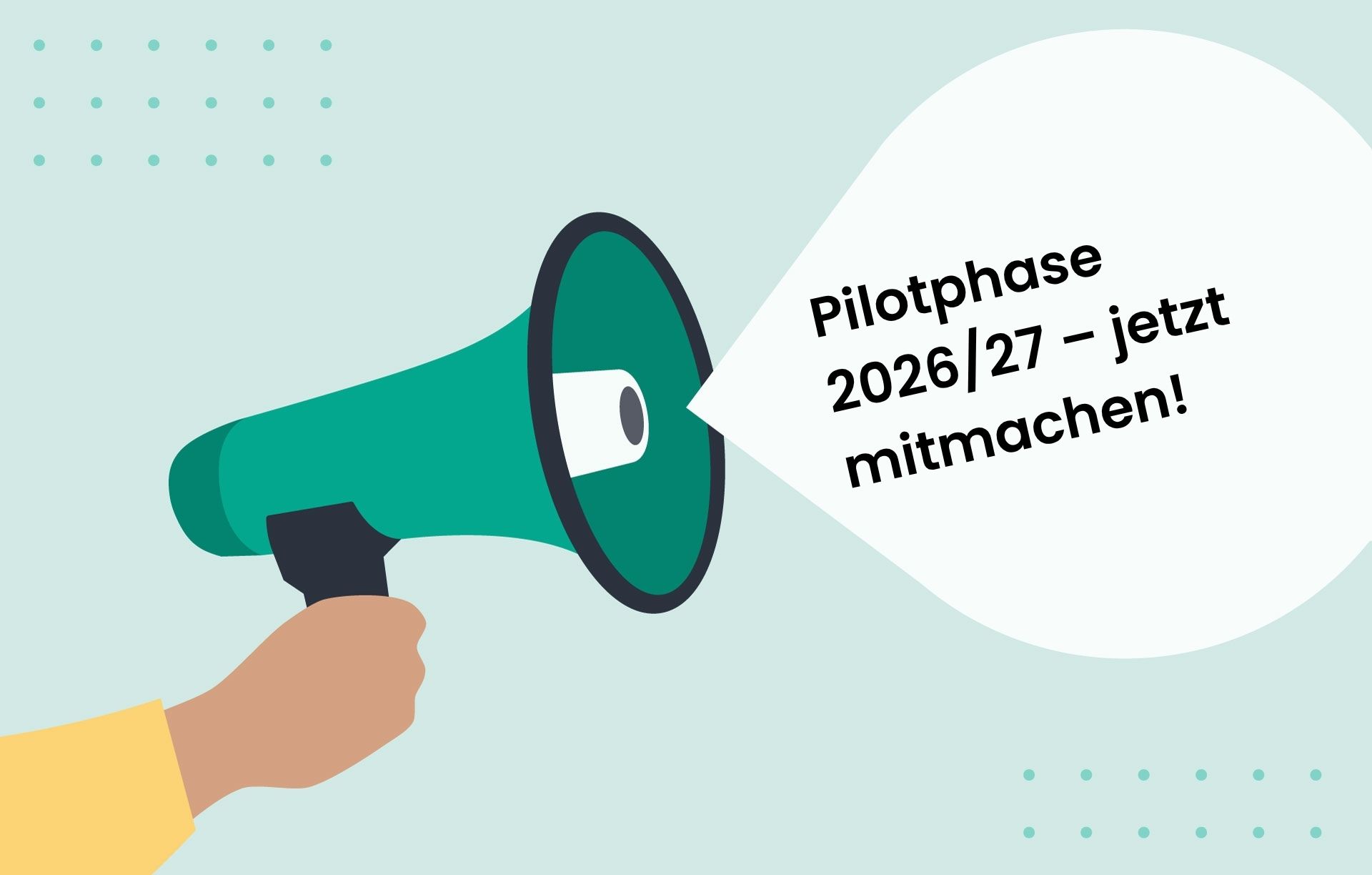 Illustration eines Megaphons mit einer Sprechblase und dem Text "Pilotphase 2026/27 - jetzt mitmachen!"